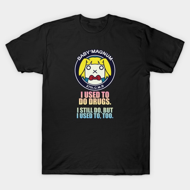 I used to do drugs. I still do, but I used to, too T-Shirt by fizzalligator